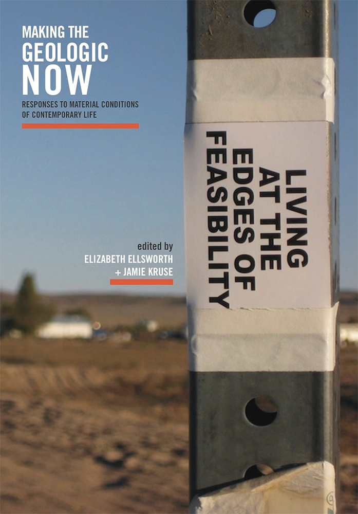 Making the Geologic Now: Responses to Material Conditions of Contemporary Life (punctum books, 2012)