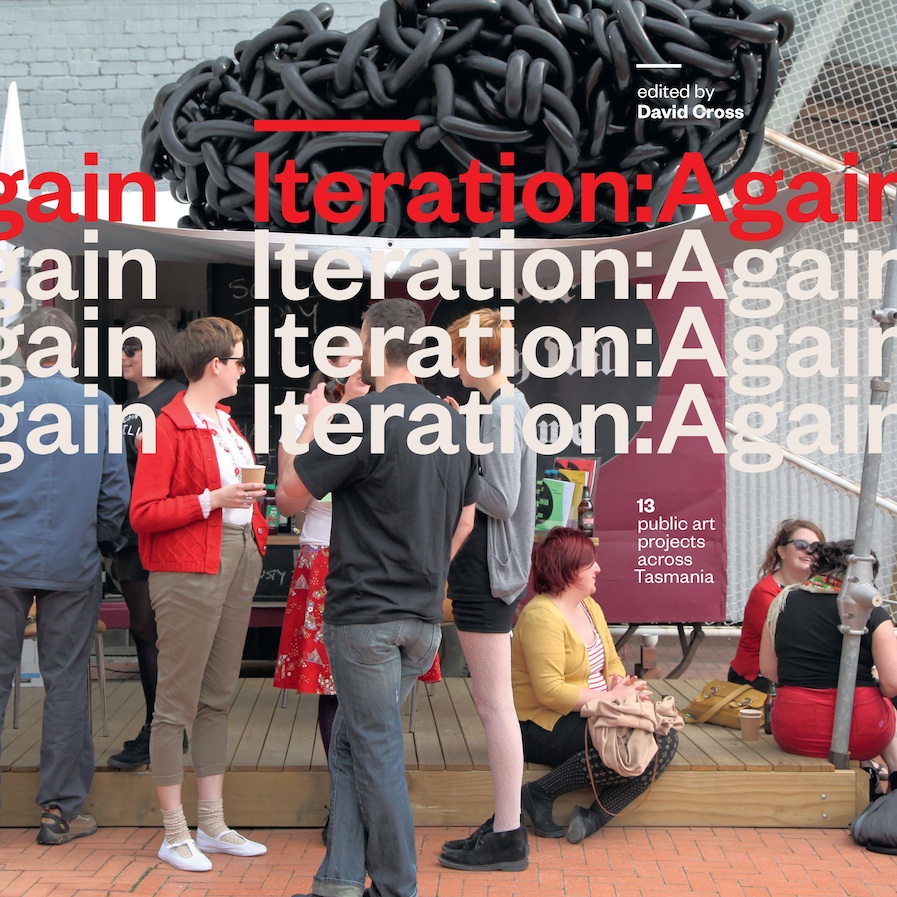 Iteration:Again: 13 Public Art Projects across Tasmania (punctum books, 2013)