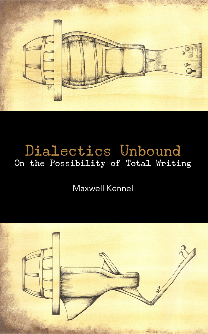 Dialectics Unbound: On the Possibility of Total Writing (punctum books, 2013)