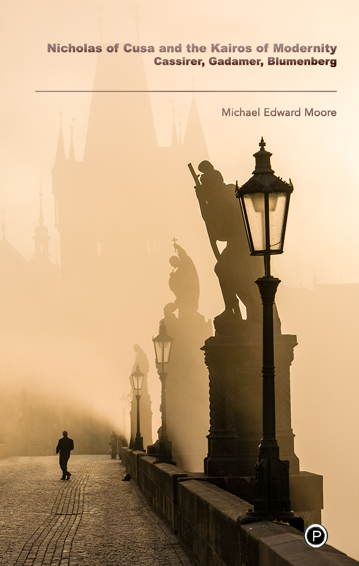 Nicholas of Cusa and the Kairos of Modernity: Cassirer, Gadamer, Blumenberg (punctum books, 2013)
