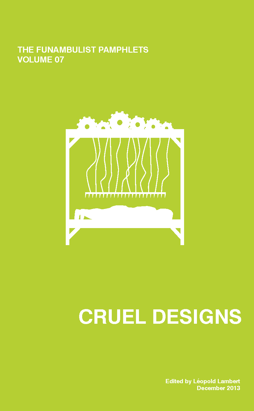 The Funambulist Pamphlets 7: Cruel Designs (punctum books, 2013)