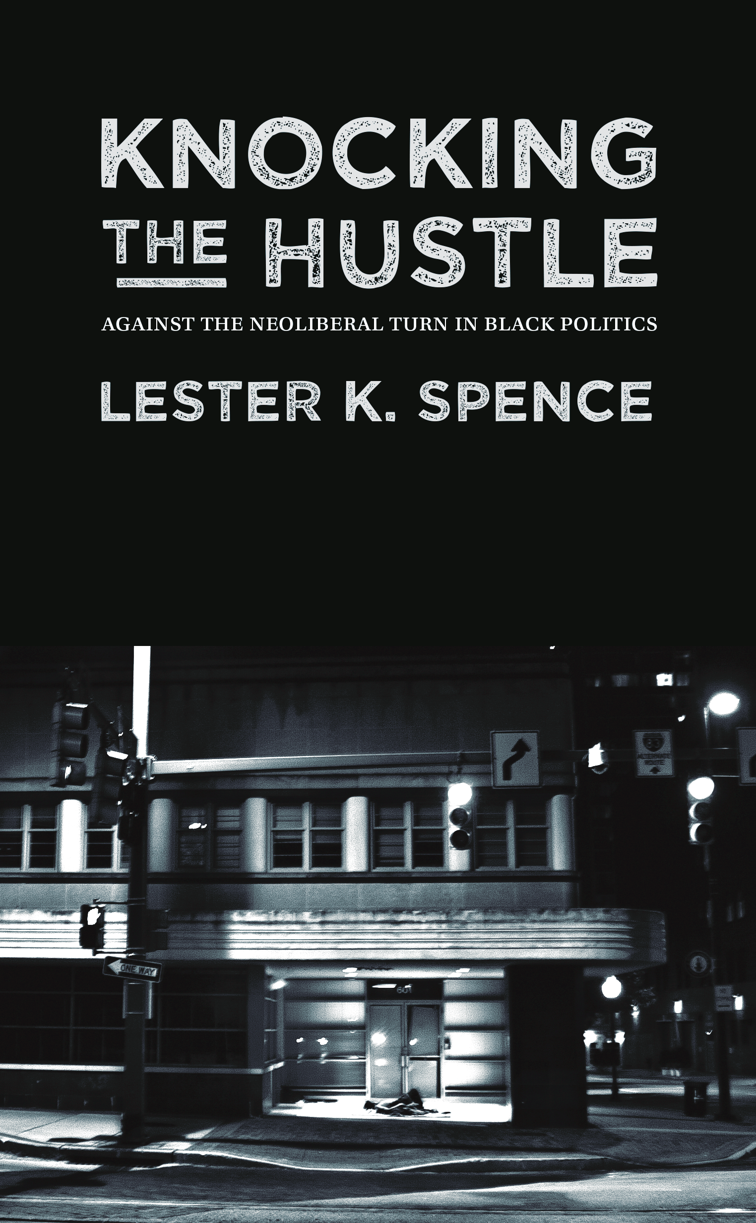 Knocking the Hustle: Against the Neoliberal Turn in Black Politics (punctum books, 2015)