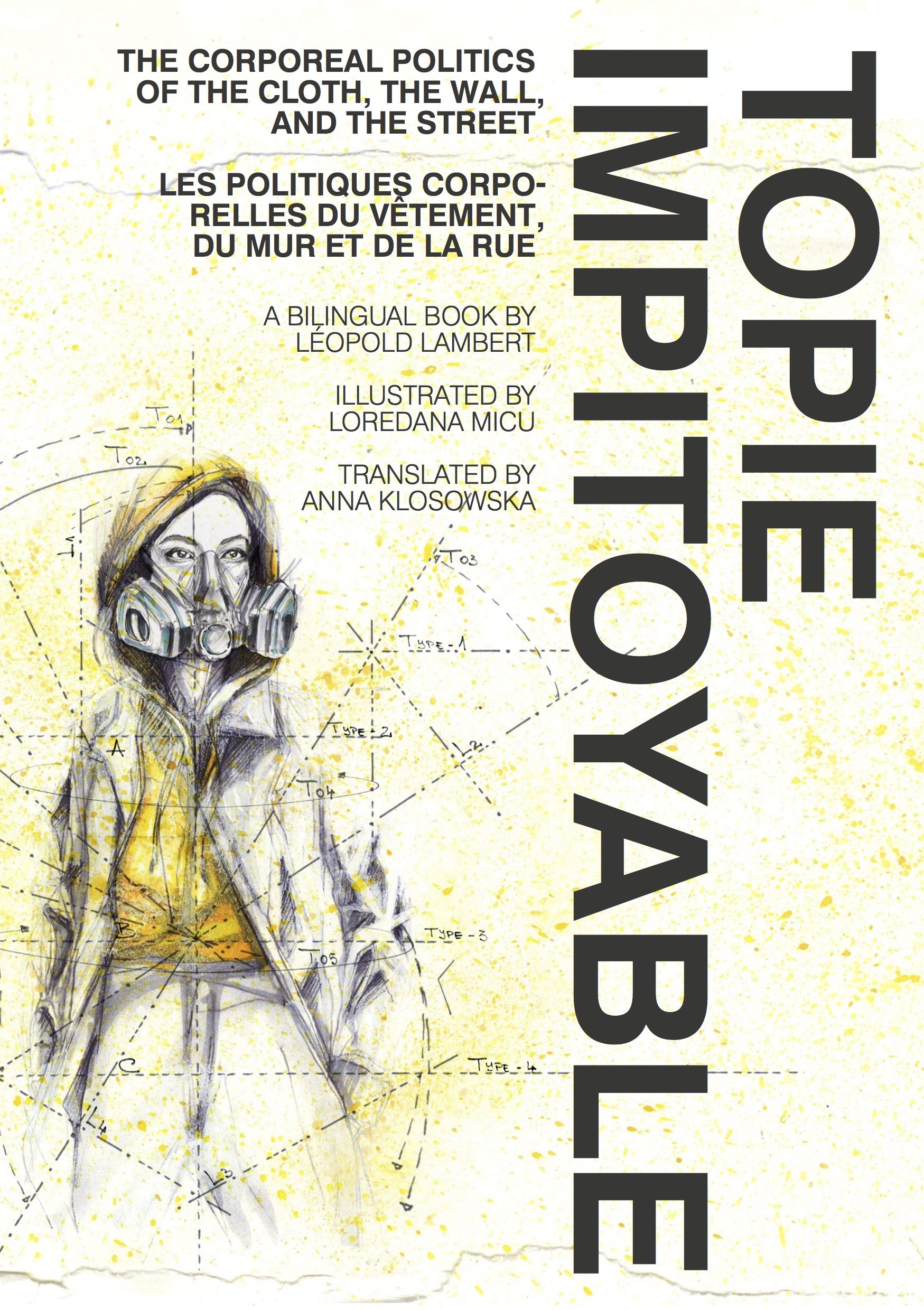 Topie Impitoyable: The Corporeal Politics of the Cloth, the Wall, and the Street / Les politiques corporelles du vêtement, du mur et la rue (punctum books, 2016)