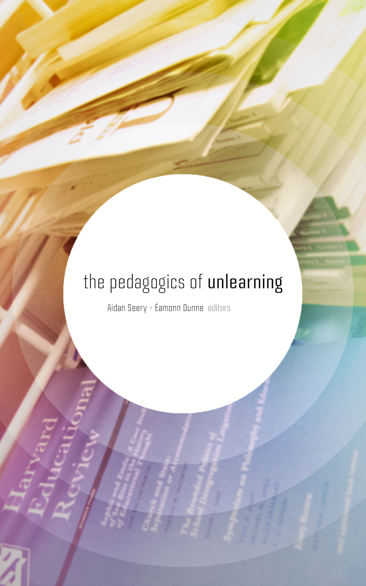 The Pedagogics of Unlearning (punctum books, 2016)