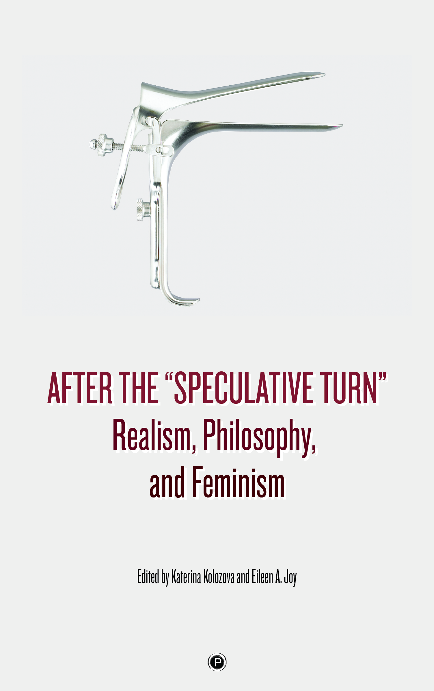 After the "Speculative Turn": Realism, Philosophy, and Feminism (punctum books, 2016)