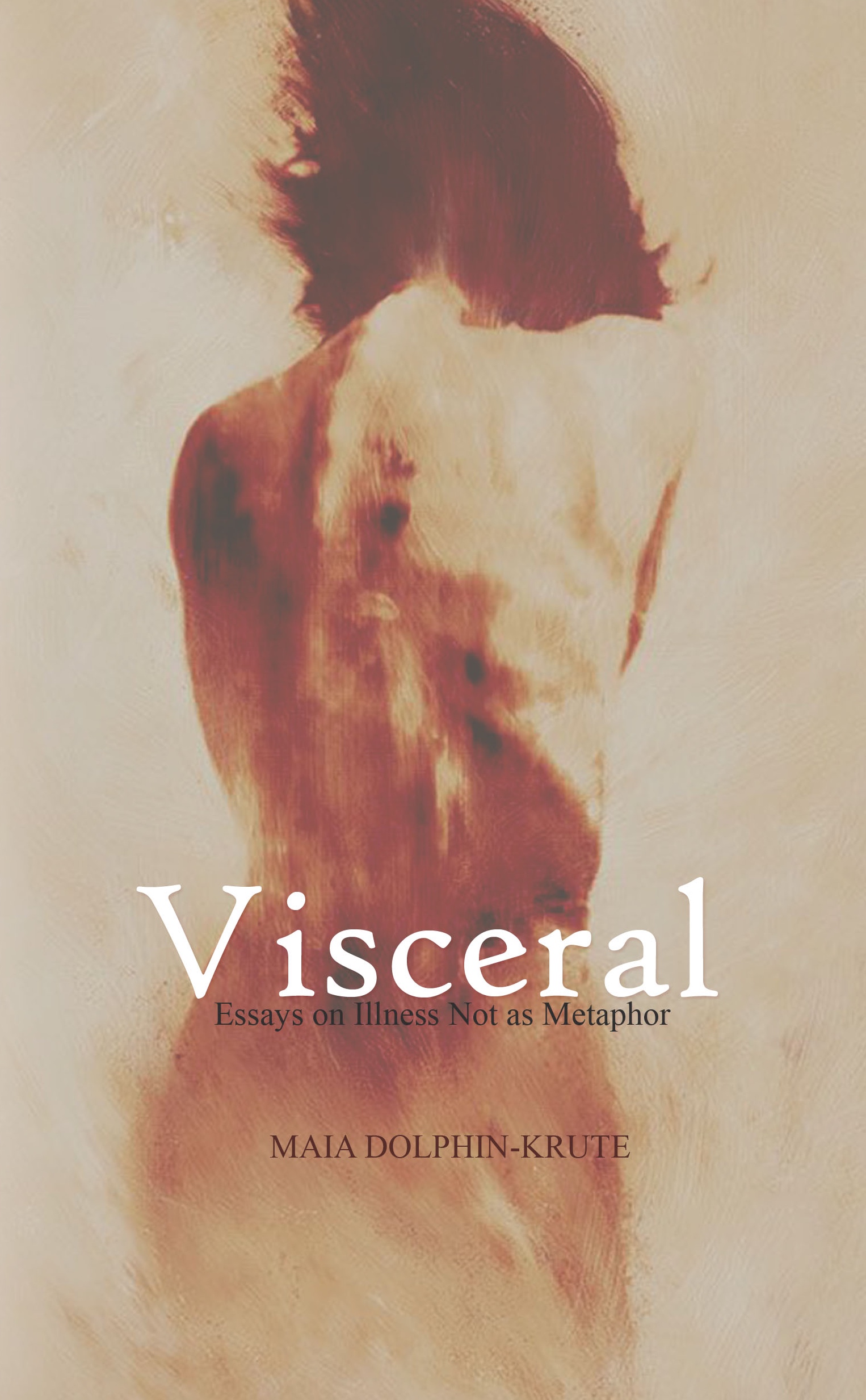 Visceral: Essays on Illness Not as Metaphor (punctum books, 2017)