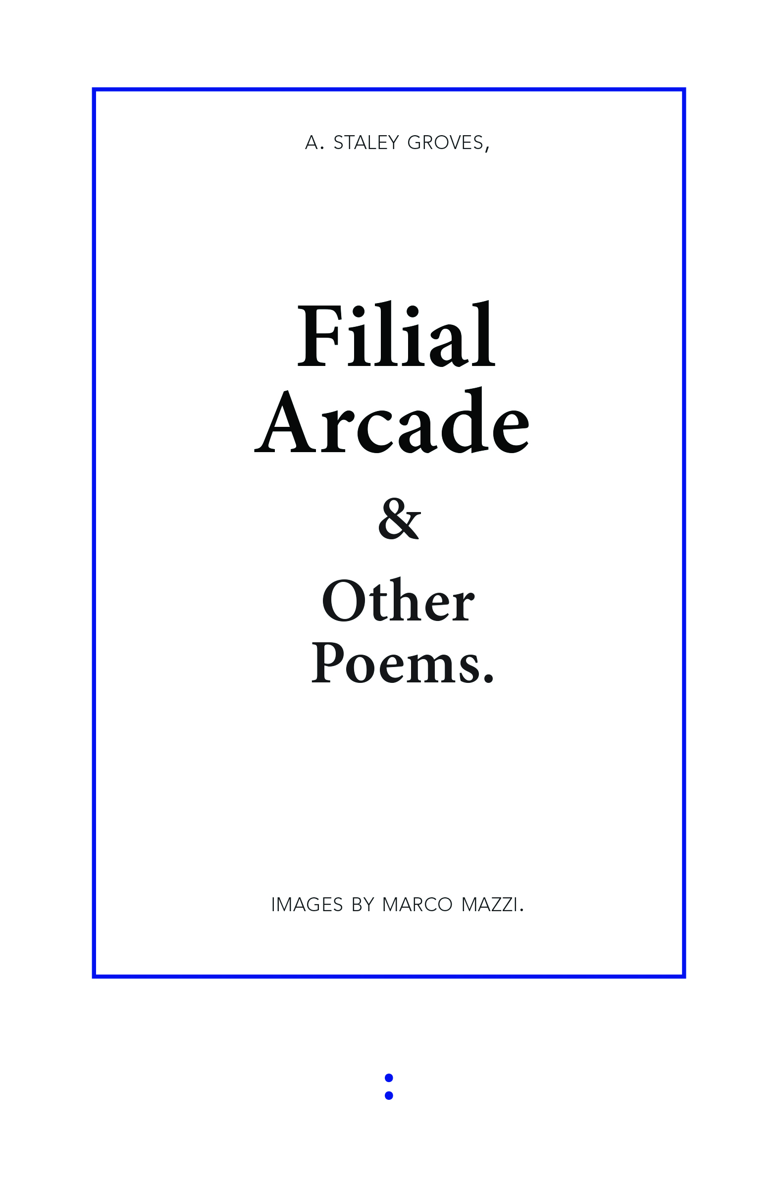 Filial Arcade & Other Poems (punctum books, 2013)