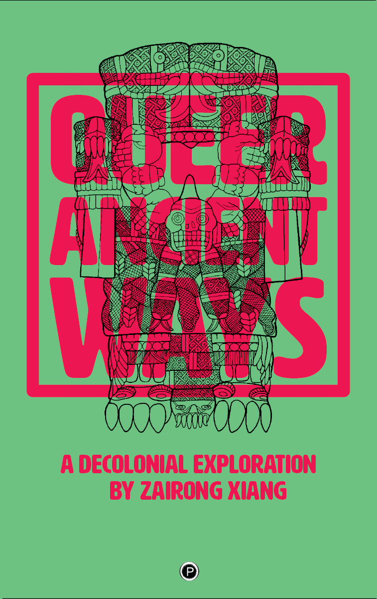 Queer Ancient Ways: A Decolonial Exploration (punctum books, 2018)