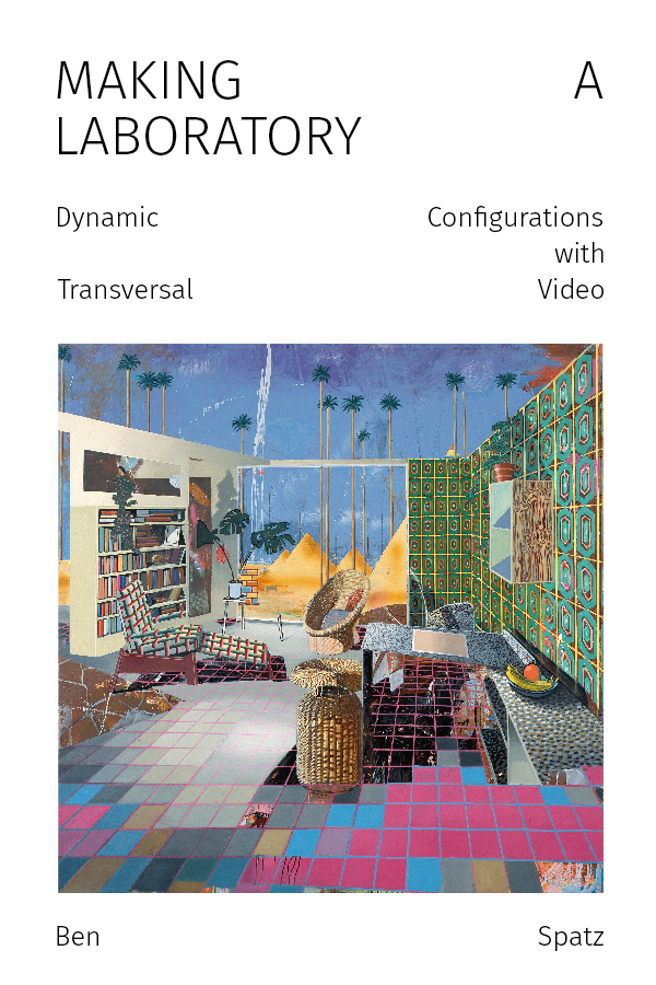 Making a Laboratory: Dynamic Configurations with Transversal Video (punctum books, 2020)