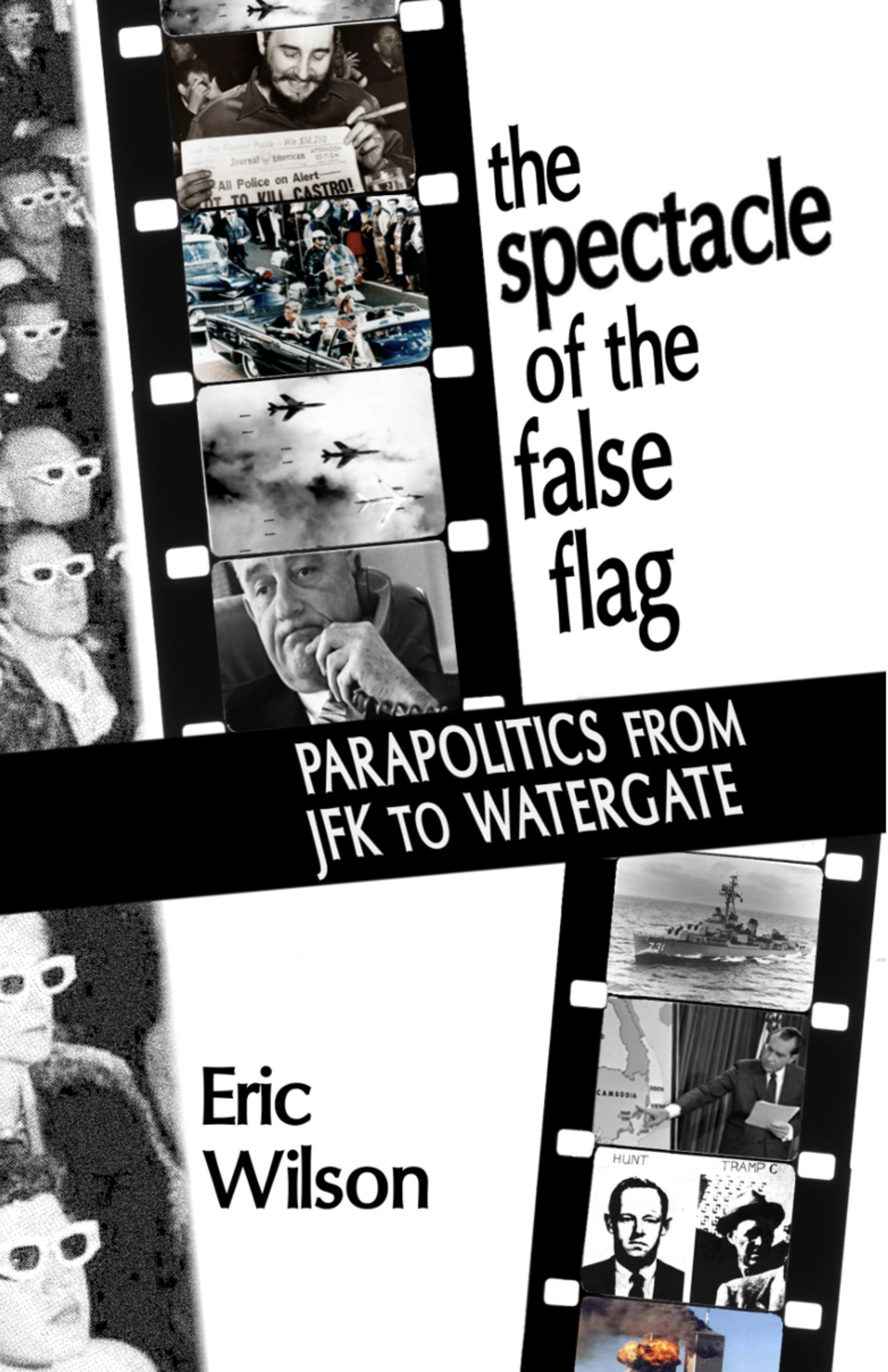 The Spectacle of the False Flag: Parapolitics from JFK to Watergate (punctum books, 2014)