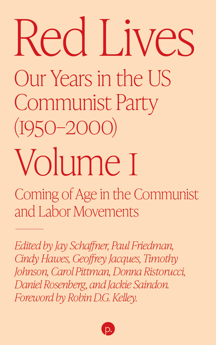 Red Lives: Our Years in the U.S. Communist Party (1950–2000), Vol. 1: Coming of Age in the Communist and Labor Movements (punctum books, 2026)