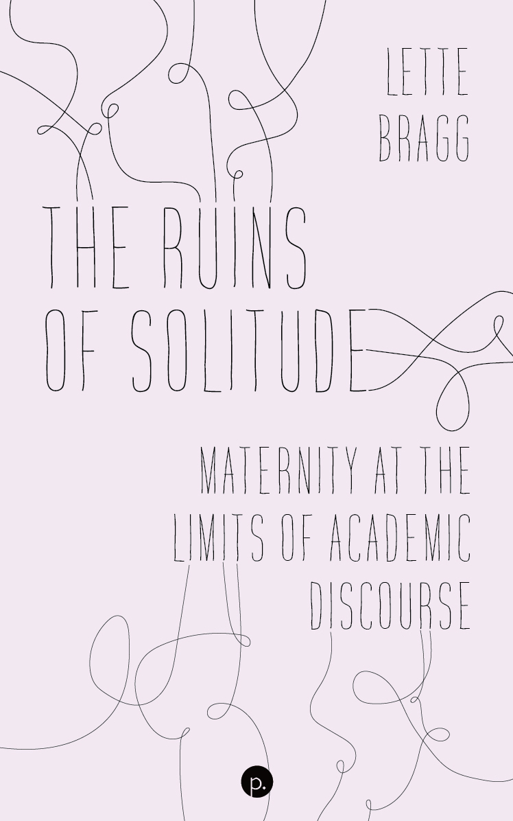 cover for The Ruins of Solitude: Maternity at the Limits of Academic Discourse