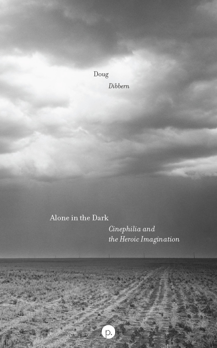 cover for Alone in the Dark: Cinephilia and the Heroic Imagination