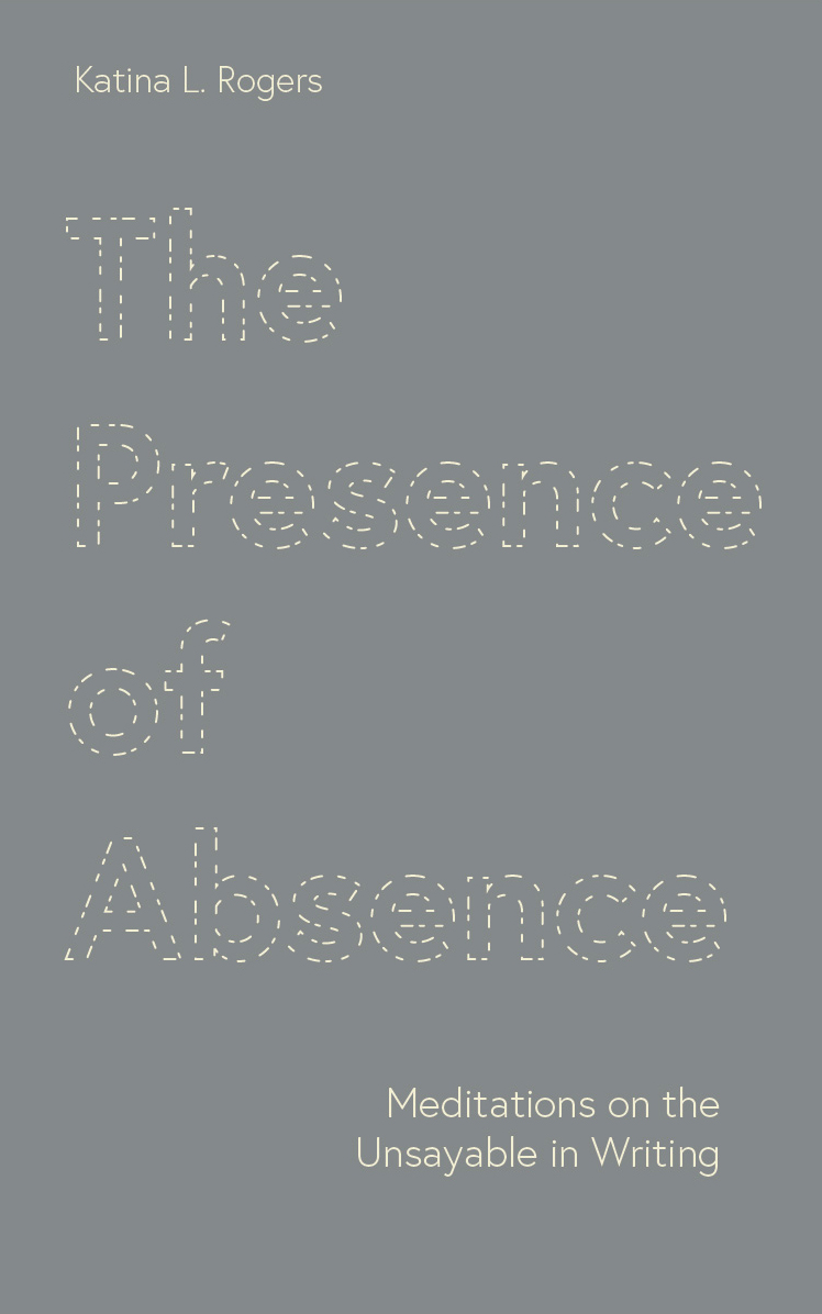 cover for The Presence of Absence: Meditations on the Unsayable in Writing