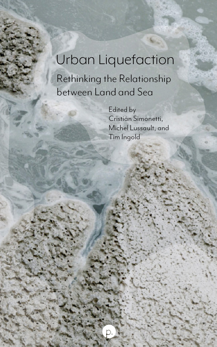 Urban Liquefaction: Rethinking the Relationship between Land and Sea (punctum books, 2026)