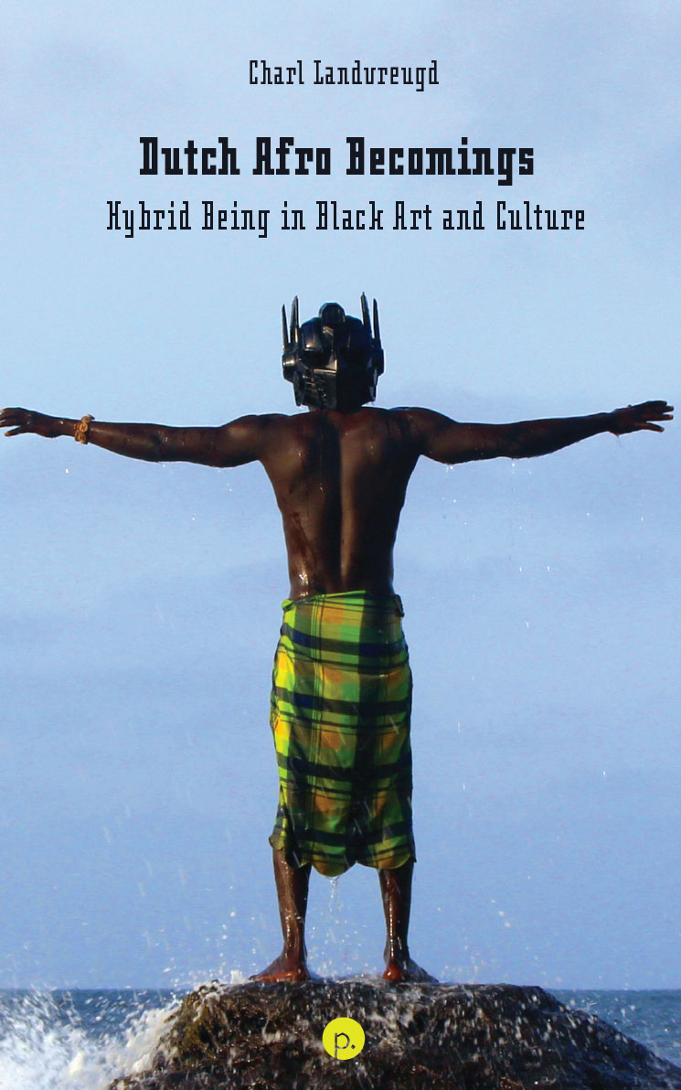 Dutch Afro Becomings: Hybrid Being in Black Art and Culture (punctum books, 2026)